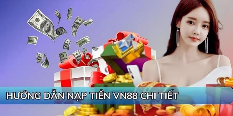 Hướng dẫn nạp tiền VN88 nhanh chóng và dễ dàng