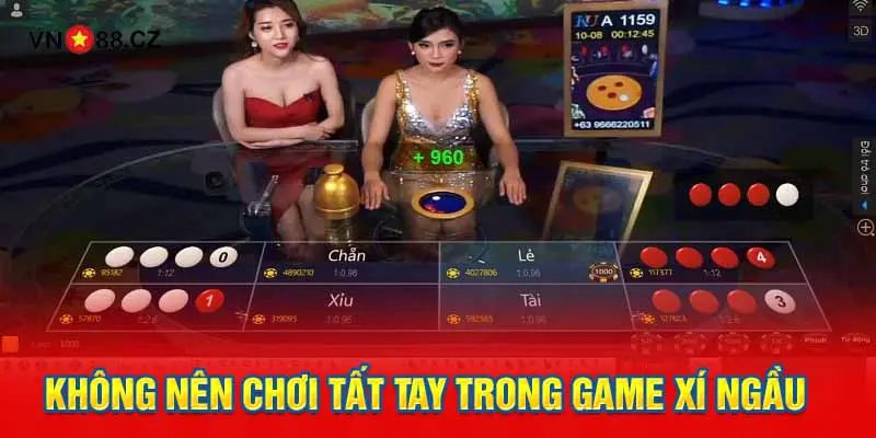 Không nên chơi tất tay trong game Xí ngầu